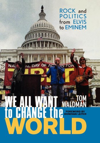 We All Want to Change the World: Rock and Politics from Elvis to Eminem [Hardcover]