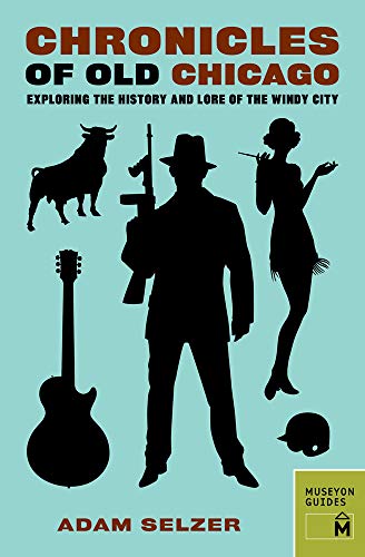 Chronicles of Old Chicago: Exploring the History and Lore of the Windy City [Paperback]