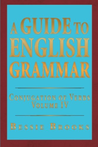 Guide to English Grammar  Conjugation of Verbs Volume IV [Paperback]