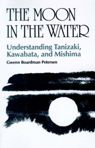 The Moon In The Water Understanding Tanizaki, Kaabata, And Mishima [Paperback]