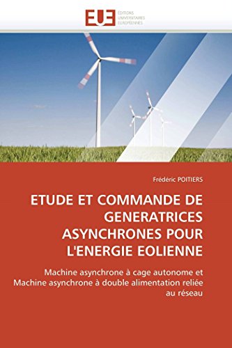 Etude Et Commande De Generatrices Asynchrones Pour L'energie Eolienne: Machine A [Paperback]