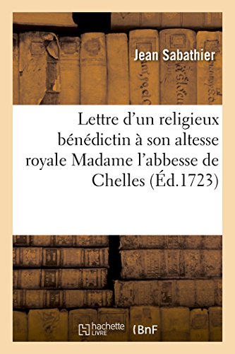 Lettre D'un Religieux Benedictin A Son Altesse Royale Madame L'abbesse De Chelle [Paperback]