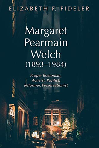 Margaret Pearmain Welch (18931984) Proper Bostonian, Activist, Pacifist, Refor [Paperback]