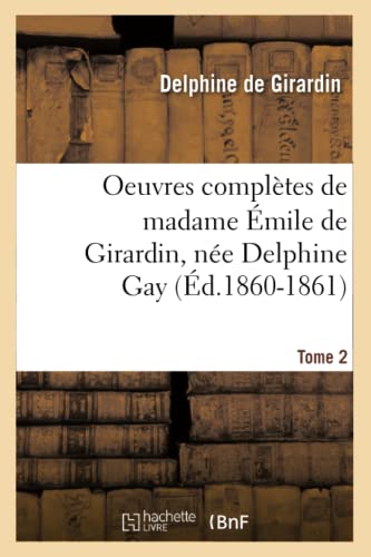 Oeuvres Completes de Madame Emile de Girardin, Nee Delphine Gay... . Tome 2 (Ed. [Paperback]