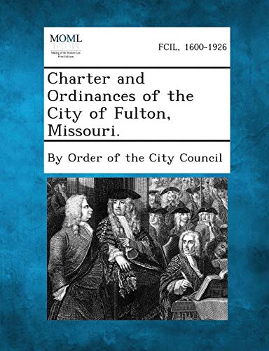 Charter and Ordinances of the City of Fulton, Missouri [Paperback]