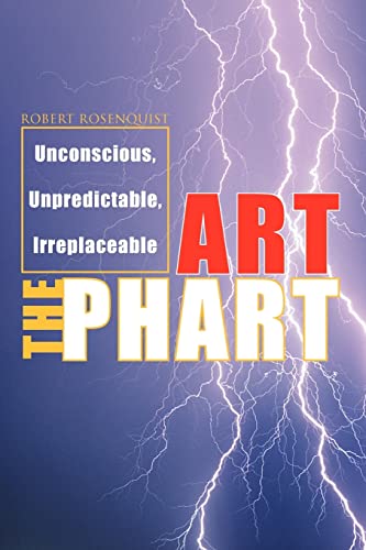 Art The Phart Unconscious, Unpredictable, Irreplaceable [Paperback]