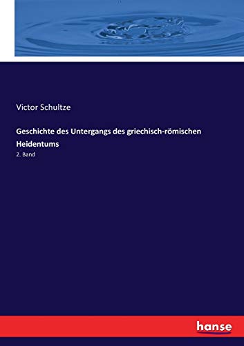 Geschichte Des Untergangs Des Griechisch-Roemischen Heidentums