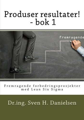 Produser Resultater - Bok 1 Fremragende Forbedringsprosjekter Med Lean Six Sig [Paperback]