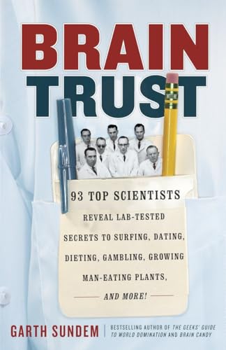 Brain Trust: 93 Top Scientists Reveal Lab-Tested Secrets to Surfing, Dating, Die [Paperback]