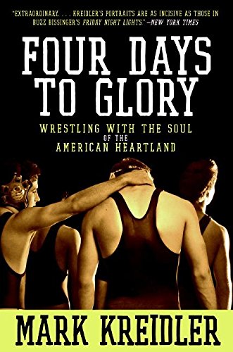 Four Days to Glory: Wrestling with the Soul of the American Heartland [Paperback]