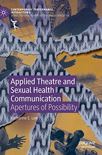 Applied Theatre and Sexual Health Communication: Apertures of Possibility [Hardcover]