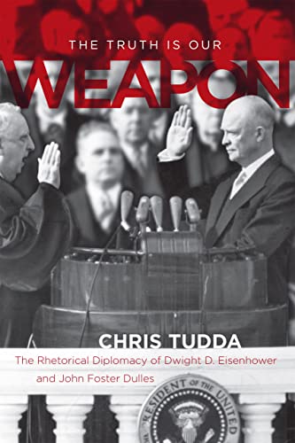 The Truth Is Our Weapon: The Rhetorical Diplomacy Of Dwight D. Eisenhower And Jo [Hardcover]