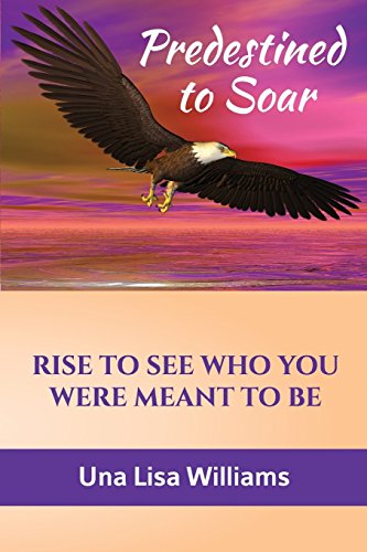 Predestined to Soar  Rise to See Who You Were Meant to Be [Paperback]