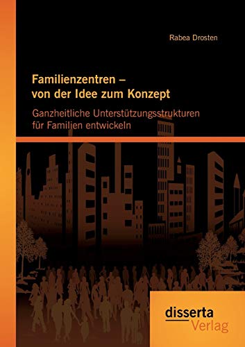 Familienzentren - Von Der Idee Zum Konzept Ganzheitliche Untersttzungsstruktur [Paperback]