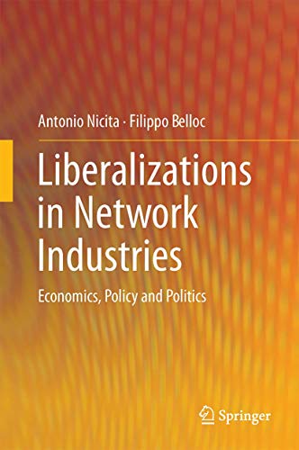 Liberalizations in Netork Industries Economics, Policy and Politics [Hardcover]