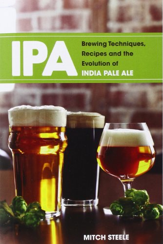 IPA: Brewing Techniques, Recipes and the Evolution of India Pale Ale [Paperback]