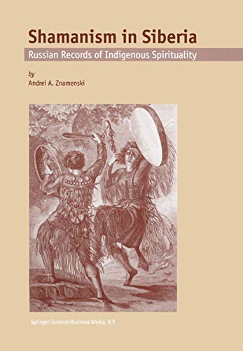 Shamanism in Siberia: Russian Records of Indigenous Spirituality [Paperback]