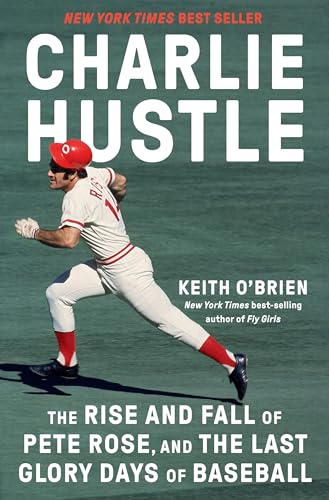 Charlie Hustle: The Rise and Fall of Pete Rose, and the Last Glory Days of Baseb [Hardcover]