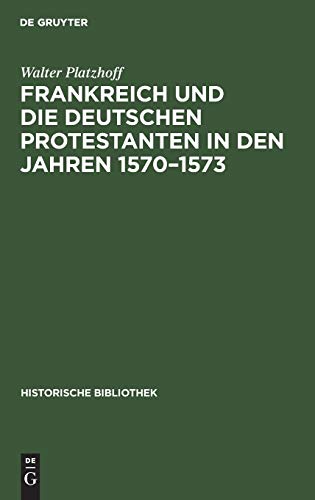 Frankreich Und Die Deutschen Protestanten In Den Jahren 1570-1573 [Hardcover]