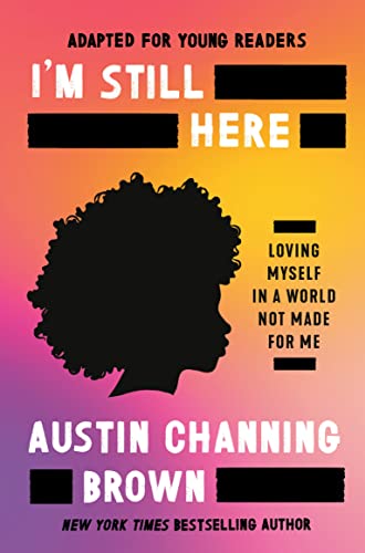 I'm Still Here (Adapted for Young Readers): Loving Myself in a World Not Made fo [Hardcover]