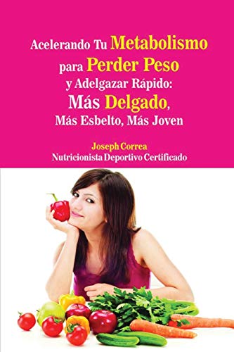 Acelerando Tu Metabolismo Para Perder Peso Y Adelgazar Rapido Mas Delgado, Mas  [Paperback]