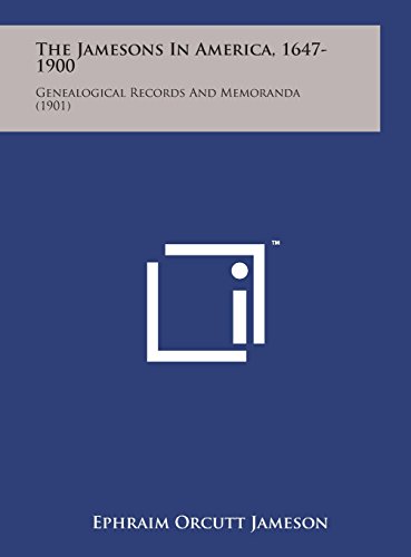 Jamesons in America, 1647-1900  Genealogical Records and Memoranda (1901) [Hardcover]