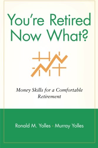 You're Retired Now What Money Skills for a Comfortable Retirement [Paperback]