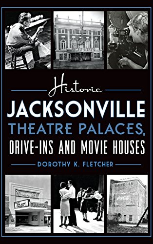 Historic Jacksonville Theatre Palaces, Drive-Ins and Movie Houses [Hardcover]