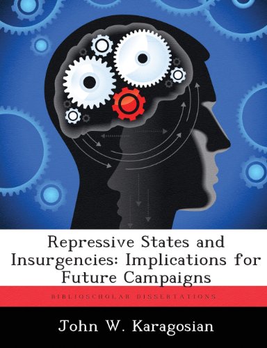 Repressive States and Insurgencies  Implications for Future Campaigns [Paperback]