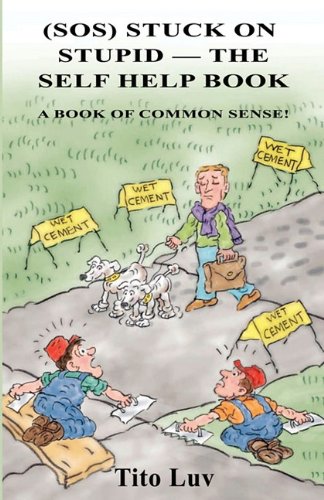 (SOS) Stuck on Stupid -- the Self Help Book  A Book of Common Sense [Paperback]