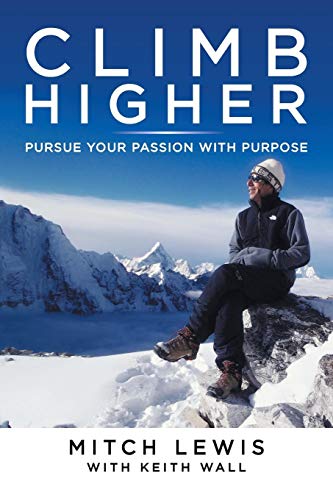 Climb Higher  Pursue Your Passion ith Purpose [Paperback]