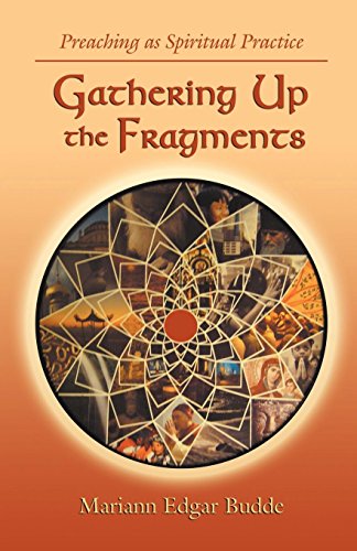 Gathering Up The Fragments Preaching As Spiritual Practice [Paperback]