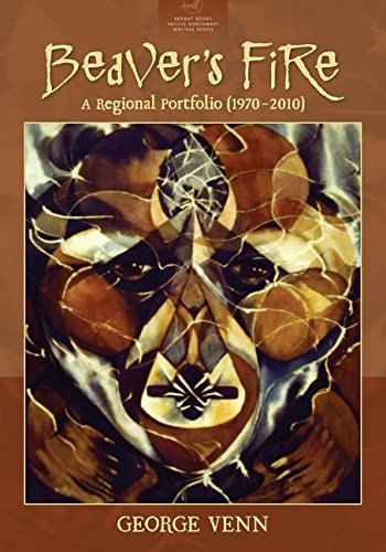 Beaver's Fire  A Regional Portfolio (1970  2010) [Paperback]