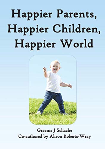 Happier Parents, Happier Children, Happier World [Paperback]