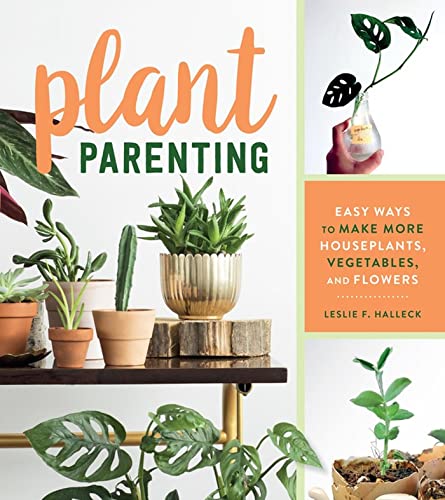 Plant Parenting: Easy Ways to Make More Houseplants, Vegetables, and Flowers [Paperback]