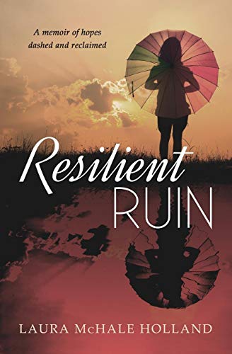 Resilient Ruin  A Memoir of Hopes Dashed and Reclaimed [Paperback]