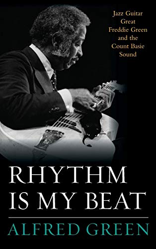 Rhythm Is My Beat Jazz Guitar Great Freddie Green and the Count Basie Sound [Hardcover]