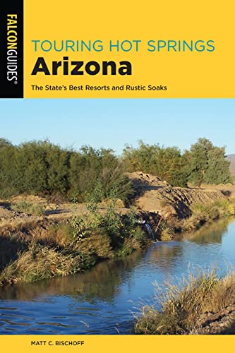 Touring Hot Springs Arizona: The State's Best Resorts and Rustic Soaks [Paperback]