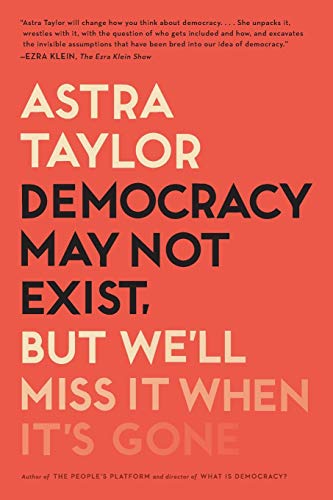 Democracy May Not Exist, but We'll Miss It When It's Gone [Paperback]