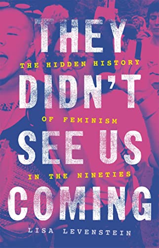 They Didn't See Us Coming: The Hidden History of Feminism in the Nineties [Hardcover]