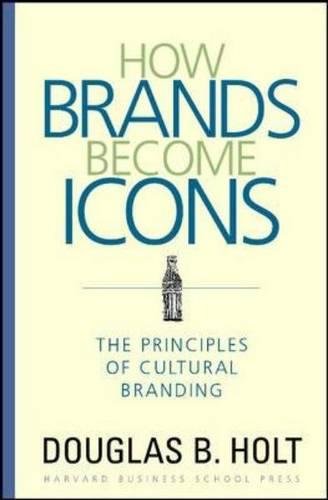 How Brands Become Icons: The Principles Of Cultural Branding [Hardcover]