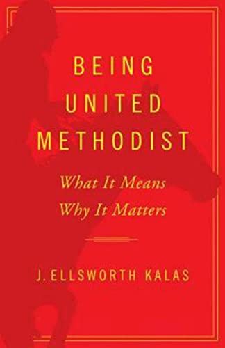 Being United Methodist What It Means, Why It Matters [Paperback]