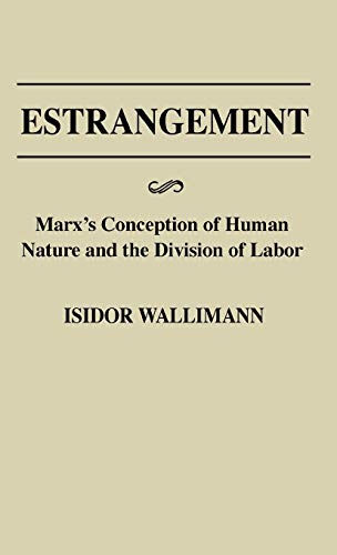 Estrangement Marx's Conception of Human Nature and the Division of Labor [Hardcover]