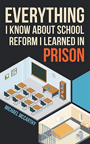 Everything I Kno about School Reform I Learned in Prison [Paperback]