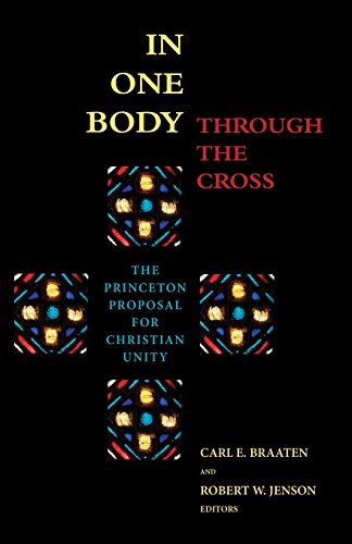 In One Body Through the Cross  The Princeton Proposal for Christian Unity [Hardcover]