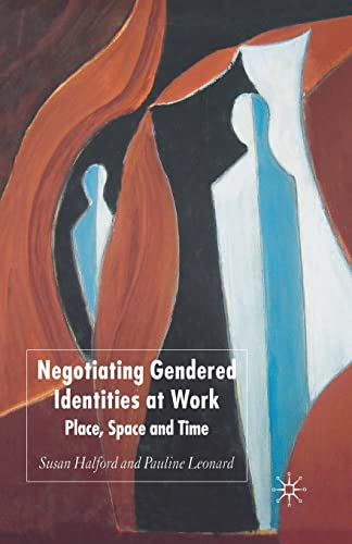 Negotiating Gendered Identities at Work: Place, Space and Time [Paperback]