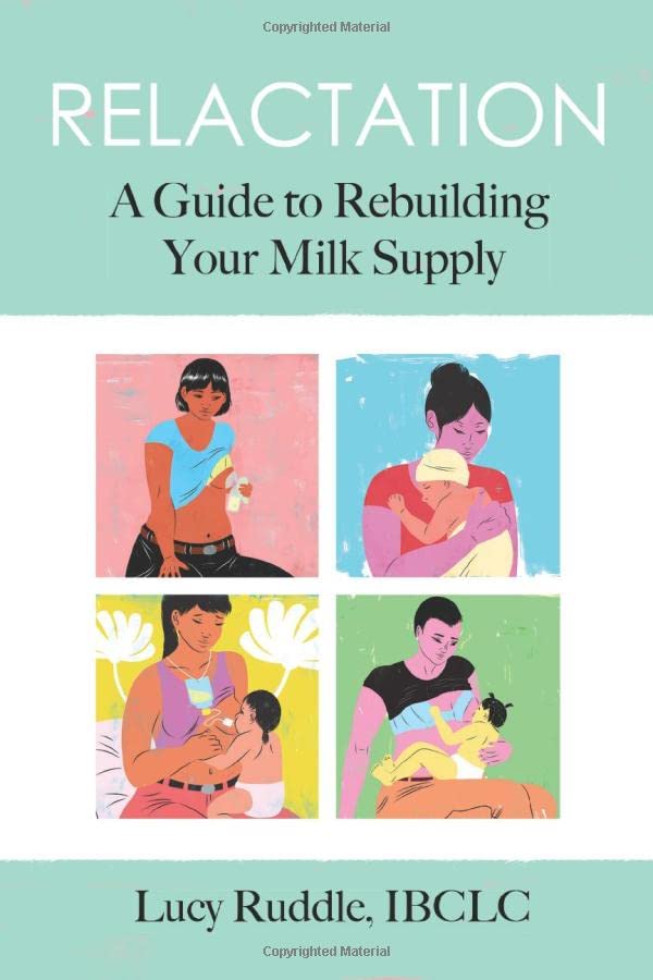 Relactation  A Guide to Rebuilding Your Milk Supply [Paperback]