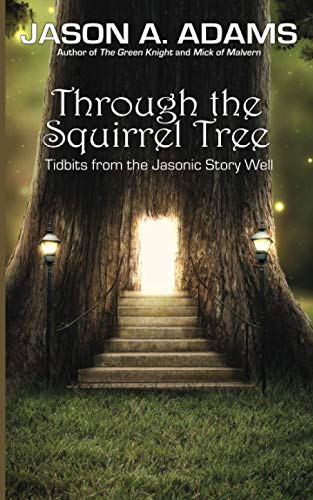 Through the Squirrel Tree  Tales from the Jasonic Well [Paperback]