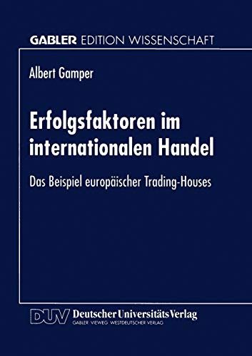 Erfolgsfaktoren im internationalen Handel: Das Beispiel europischer Trading-Hou [Paperback]