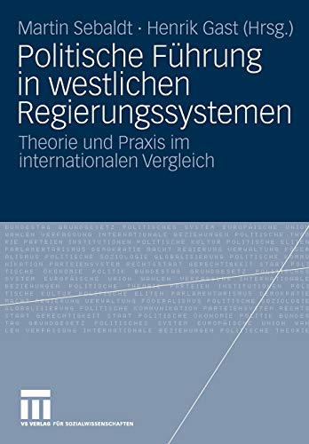 Politische Fhrung in westlichen Regierungssystemen: Theorie und Praxis im inter [Paperback]